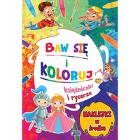 Baw się i Koloruj. Księżniczki i Rycerze + 24 Naklejki Malowanki
