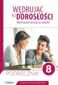 Wędrując ku dorosłości. Wychowanie do życia w rodzinie. Podręcznik klasa 8