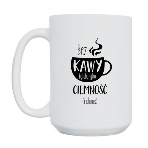 KUBEK "BEZ KAWY BYŁABY TYLKO CIEMNOŚĆ (I CHAOS)" Wzór - Duży 450 ml na Arena.pl