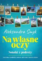 Na własne oczy. Notatki z podróży. Aleksandra Smyk