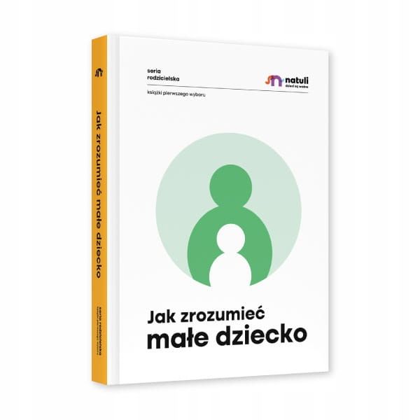 JAK ZROZUMIEĆ MAŁE DZIECKO NATULI oprawa twarda zdjęcie 1