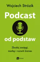 Podcast od podstaw. Zbuduj zasięgi, markę i rozwiń biznes