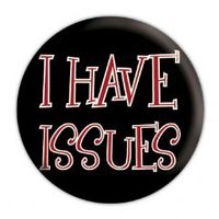 I HAVE ISSUES - przypinka Średnica 2,5 cm