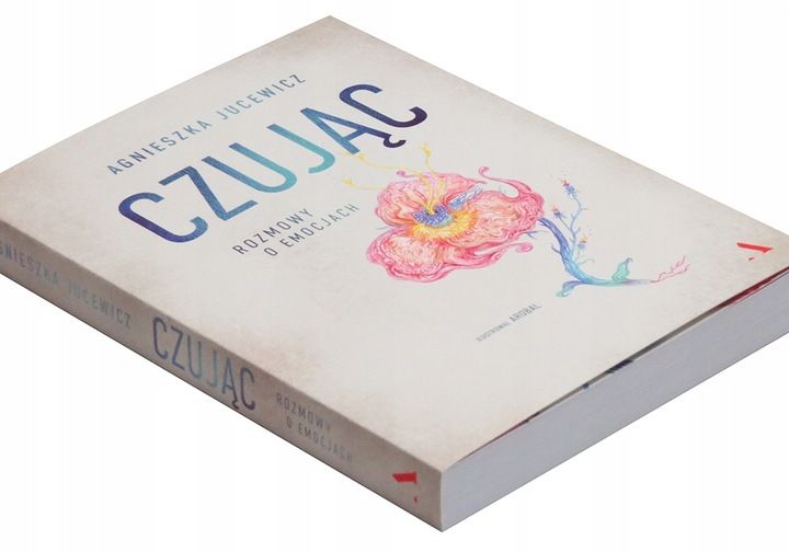 Czując. Rozmowy o emocjach Agnieszka Jucewicz zdjęcie 1
