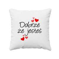 Dobrze, że jesteś - poduszka na prezent