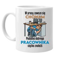 W pracy zawsze się chowam - kubek na prezent