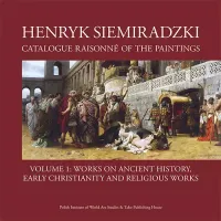Henryk Siemiradzki. Catalogue Raisonne of the Paintings. Volume 1