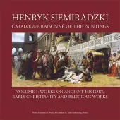 Henryk Siemiradzki. Catalogue Raisonne of the Paintings. Volume 1