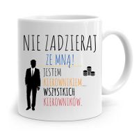 Kubek Prezent Dla Kierownika Nie Zadzieraj Ze Mną Z Nadrukiem Ze Zdjęciem