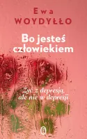 Bo Jesteś Człowiekiem. Żyć Z Depresją, Ale Nie W Depresji