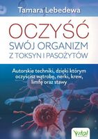 Oczyść Swój Organizm Z Toksyn I Pasożytów. Autorskie Techniki, Dzięki Który