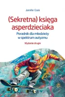 (Sekretna) Księga Asperdzieciaka. Poradnik Dla Młodzieży W Spektrum Autyzmu