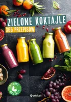 Zielone Koktajle. 365 Przepisów