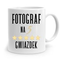 Kubek Dla Fotografa Fotograf Na 5 Gwiazdek Prezent Z Nadrukiem Ze Zdjęciem