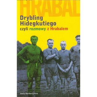 Drybling Hidegkutiego czyli rozmowy z Hrabalem Hrabal, Bohumil / Szigeti, Laszlo