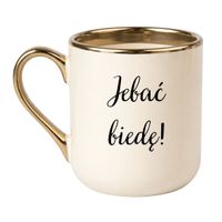 KUBEK "JEBAĆ BIEDĘ!" Wzór - Elegant Kremowo-Złoty 330 ml