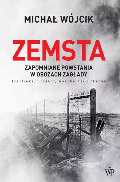Zemsta. Zapomniane powstania w obozach zagłady zdjęcie 1
