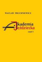 Akademia Jeździecka. Część 1 Wacław Pruchniewicz