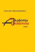 Akademia Jeździecka. Część 1 Wacław Pruchniewicz