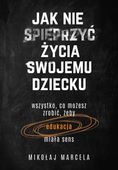 Jak nie spieprzyć życia swojemu dziecku