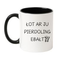 KUBEK "ŁOT AR JU PIERDOLING EBAŁT?" Wzór - Klasyczny Biało-Czarny 330 ml