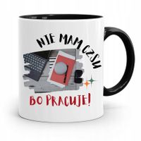 Dla Pracownika Kubek Czarny Nie Mam Czasu Pracuje Z Nadrukiem Ze Zdjęciem