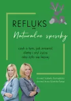 Refluks. Naturalne Sposoby, Czyli O Tym Jak Zmienić Dietę I Styl Życia Aby