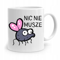 Kubek Prezent Śmieszny Zabawny Nic Nie Muszę Z Nadrukiem Ze Zdjęciem