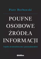 Poufne osobowe źródła informacji. Aspekty kryminalistyczne i prawnodowodowe