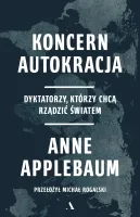Koncern Autokracja. Dyktatorzy, Którzy Chcą Rządzić Światem