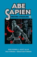 Abe Sapien. Tom 2. Mroczne i straszliwe