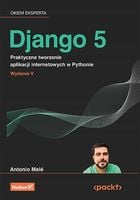 Django 5. Praktyczne tworzenie aplikacji internetowych w Pythonie Antonio…