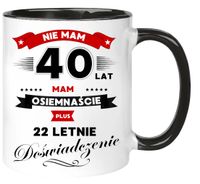 Kubek z nadrukiem śmieszny prezent na 40 URODZINY