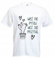 KOSZULKA nadruk WEŹ SIĘ PRZYTUL prezent WALENTYNKI