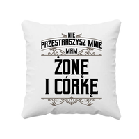 Nie przestraszysz mnie - mam żonę i córkę - poduszka na prezent