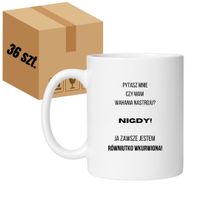 KUBEK "PYTASZ MNIE CZY MAM WAHANIA NASTROJU? NIGDY! JA ZAWSZE JESTEM RÓWNIUTKO WKURWIONA" Wzór - Klasyczny Biały 330 ml - 36 sztuk