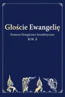 Głoście Ewangelię. Pomoce liturgiczno-homiletyczne. Rok B