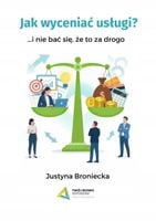 JAK WYCENIAĆ USŁUGI I NIE BAĆ SIĘ, ŻE TO ZA DROGO JUSTYNA BRONIECKA