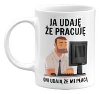 KUBEK JA UDAJĘ ŻE PRACUJĘ, ONI UDAJĄ ŻE MI PŁACĄ, 330ML