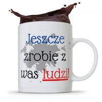 Kubek Dzień Nauczyciela Jeszcze Zrobię Z Was Ludzi Z Nadrukiem Ze Zdjęciem