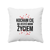 Kocham Cię, bo jesteś moim życiem - poduszka na prezent