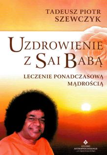 Uzdrowienie z Sai Babą Tadeusz Piotr Szewczyk