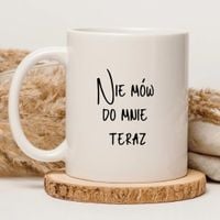 KUBEK "NIE MÓW DO MNIE TERAZ" Wzór - Klasyczny 330 ml