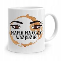 Kubek Prezent Dla Mamy Matki Mama Ma Oczy Wszędzie Z Nadrukiem Ze Zdjęciem