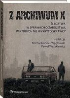 Z ARCHIWUM X. ŚLEDZTWA W SPRAWACH O ZABÓJSTWA. . . MICHAŁ..