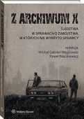 Z ARCHIWUM X. ŚLEDZTWA W SPRAWACH O ZABÓJSTWA. . . MICHAŁ..