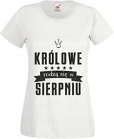 KOSZULKA prezent KRÓLOWE RODZĄ SIĘ W SIERPNIU