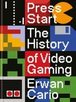Press Start: The Complete History of Video Gaming From Mario to Minecraft…