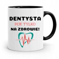 Kubek Czarny Prezent Dentysty Pije Na Zdrowie Z Nadrukiem Ze Zdjęciem