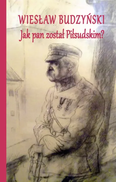 Jak pan został Piłsudskim zdjęcie 1